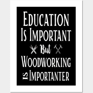 Education Is Important But Woodworking Is Importanter Costume Posters and Art